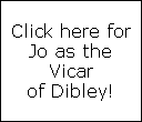 Click here for
Jo as the
Vicar
of Dibley!